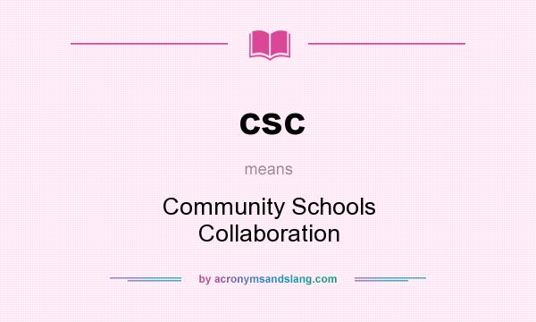 What does csc mean? It stands for Community Schools Collaboration