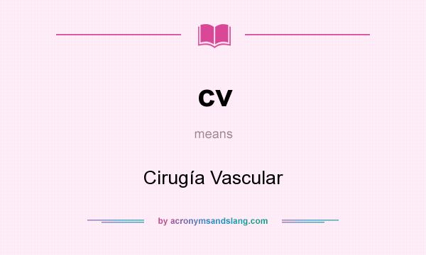 What does cv mean? It stands for Cirugía Vascular