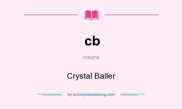 What does cb mean? It stands for Crystal Baller