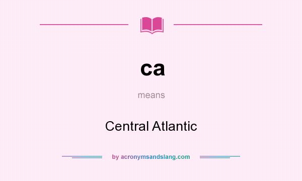 What does ca mean? It stands for Central Atlantic