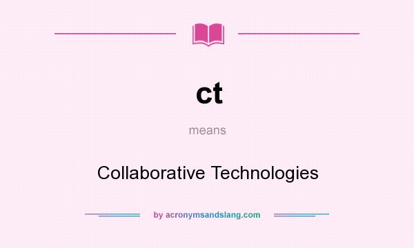 What does ct mean? It stands for Collaborative Technologies