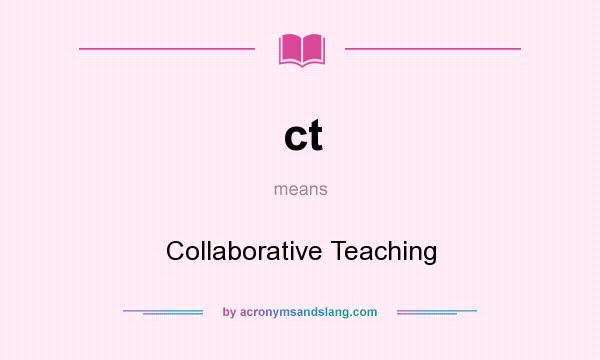 What does ct mean? It stands for Collaborative Teaching