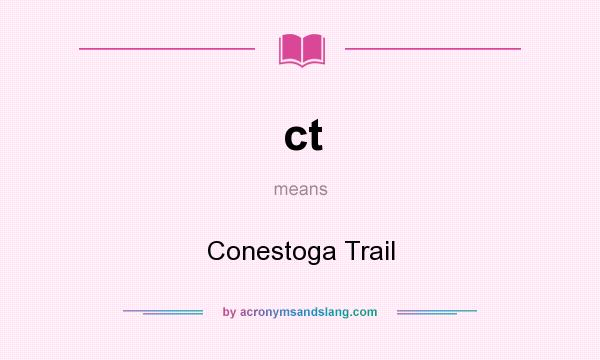 What does ct mean? It stands for Conestoga Trail