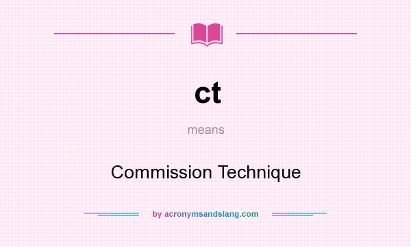 What does ct mean? It stands for Commission Technique