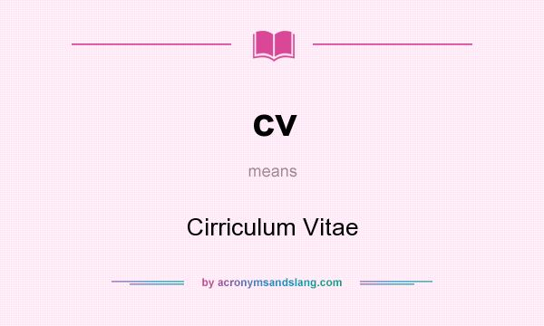 What does cv mean? It stands for Cirriculum Vitae