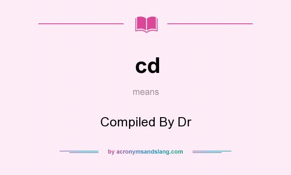 What does cd mean? It stands for Compiled By Dr