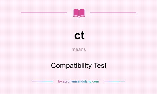 What does ct mean? It stands for Compatibility Test