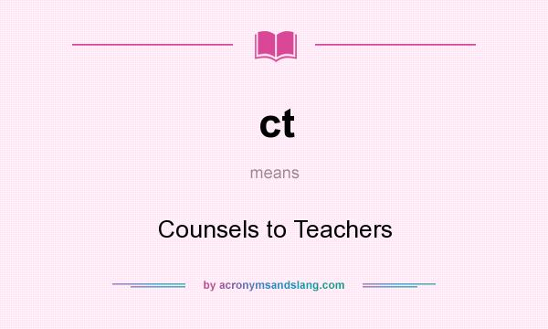 What does ct mean? It stands for Counsels to Teachers