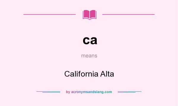 What does ca mean? It stands for California Alta