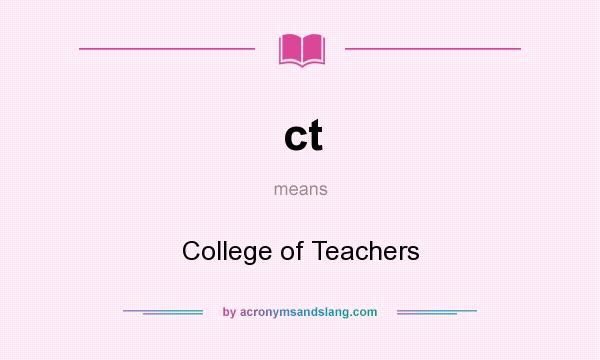 What does ct mean? It stands for College of Teachers