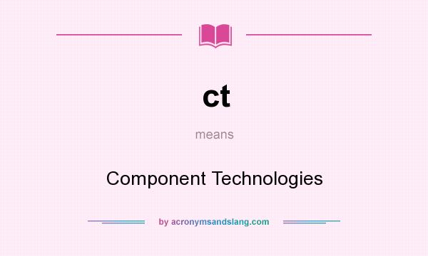 What does ct mean? It stands for Component Technologies