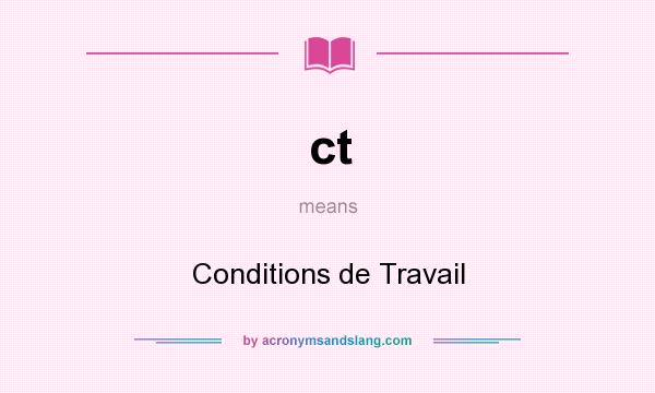 What does ct mean? It stands for Conditions de Travail