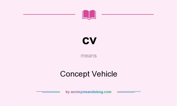 What does cv mean? It stands for Concept Vehicle