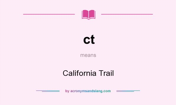 What does ct mean? It stands for California Trail