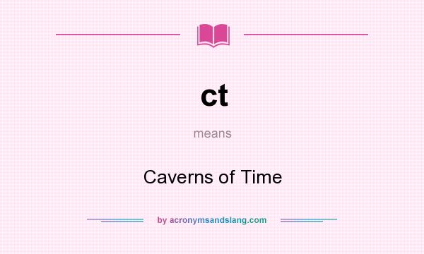 What does ct mean? It stands for Caverns of Time
