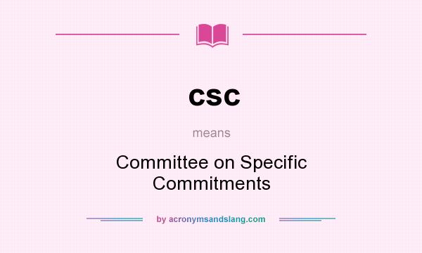 What does csc mean? It stands for Committee on Specific Commitments