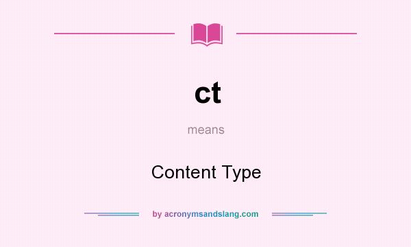 What does ct mean? It stands for Content Type