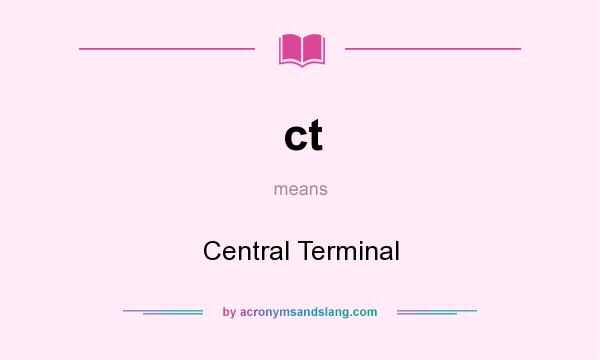 What does ct mean? It stands for Central Terminal