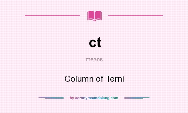 What does ct mean? It stands for Column of Terni