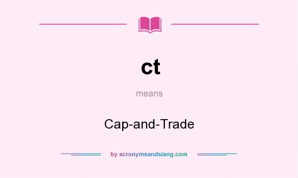 What does ct mean? It stands for Cap-and-Trade