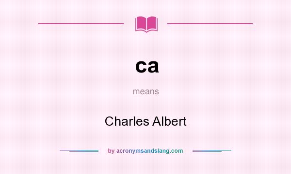 What does ca mean? It stands for Charles Albert