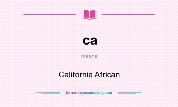 What does ca mean? It stands for California African