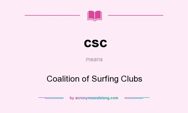 What does csc mean? It stands for Coalition of Surfing Clubs