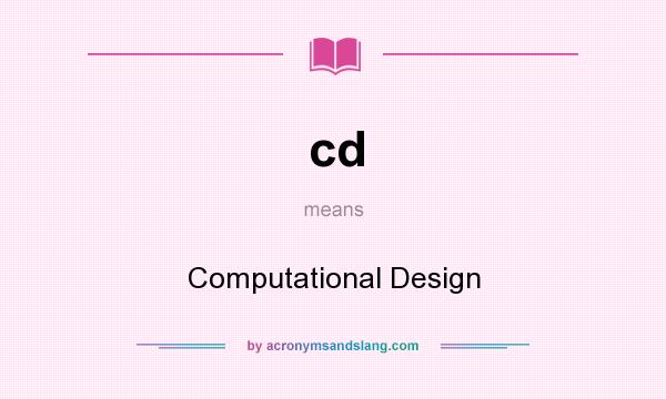 What does cd mean? It stands for Computational Design
