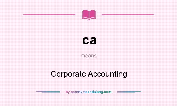 What does ca mean? It stands for Corporate Accounting