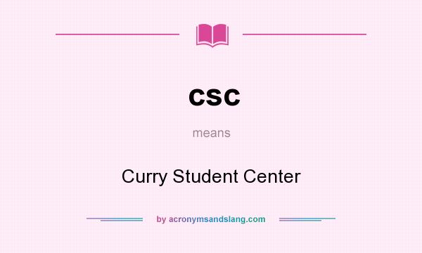 What does csc mean? It stands for Curry Student Center