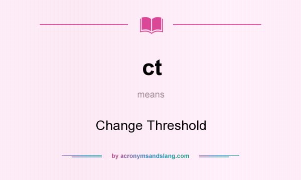 What does ct mean? It stands for Change Threshold