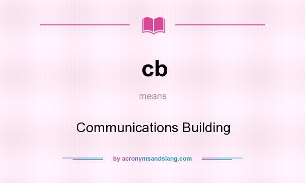 What does cb mean? It stands for Communications Building