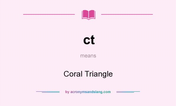 What does ct mean? It stands for Coral Triangle