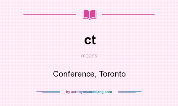 What does ct mean? It stands for Conference, Toronto