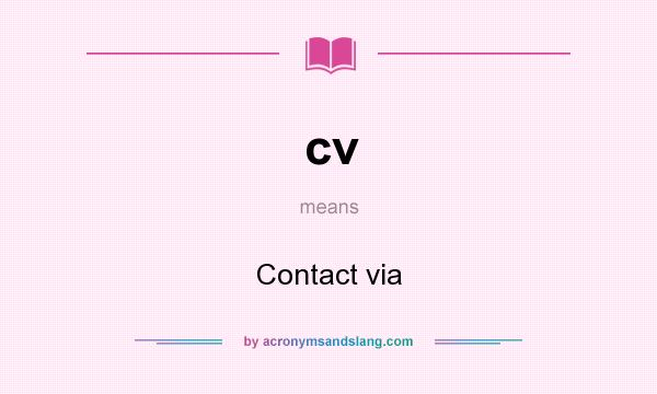 What does cv mean? It stands for Contact via