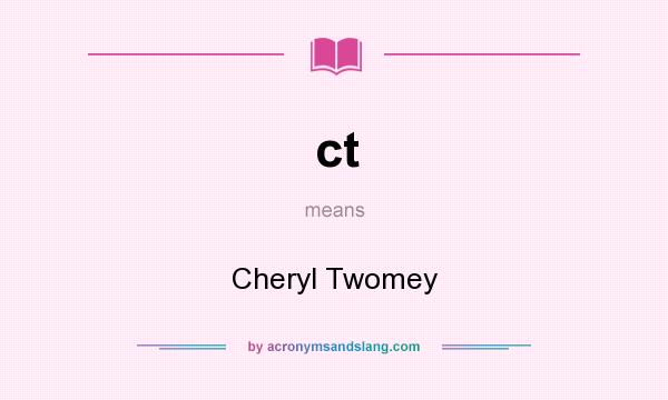 What does ct mean? It stands for Cheryl Twomey