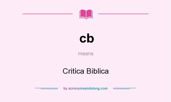 What does cb mean? It stands for Critica Biblica