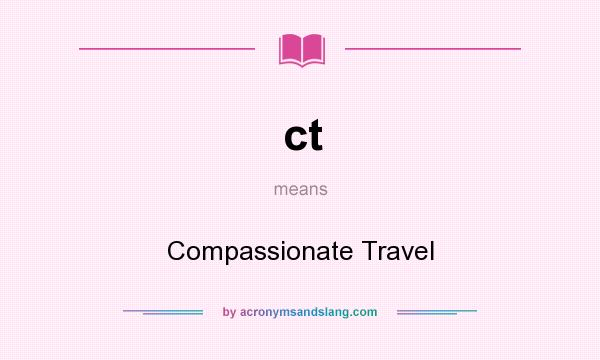 What does ct mean? It stands for Compassionate Travel
