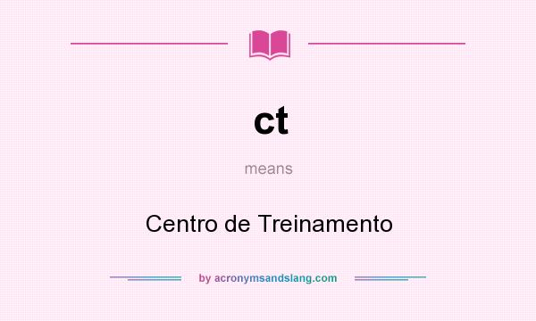 What does ct mean? It stands for Centro de Treinamento