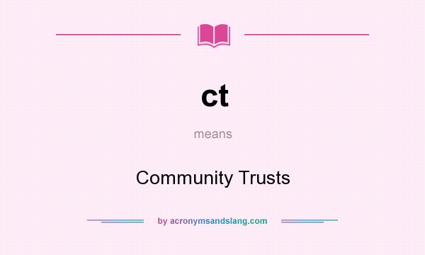 What does ct mean? It stands for Community Trusts