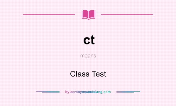 What does ct mean? It stands for Class Test