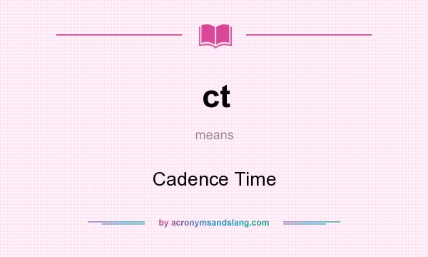 What does ct mean? It stands for Cadence Time