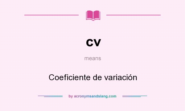 What does cv mean? It stands for Coeficiente de variación
