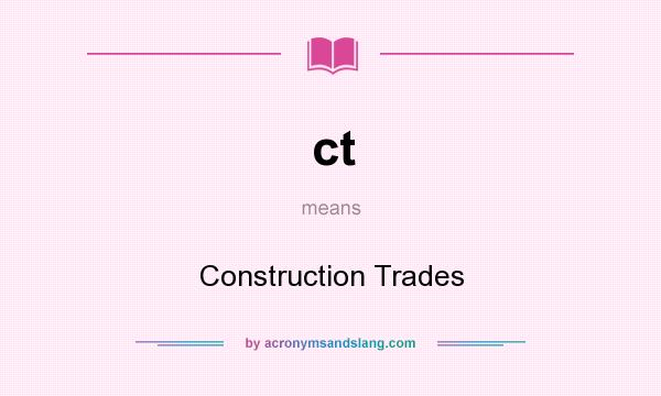What does ct mean? It stands for Construction Trades