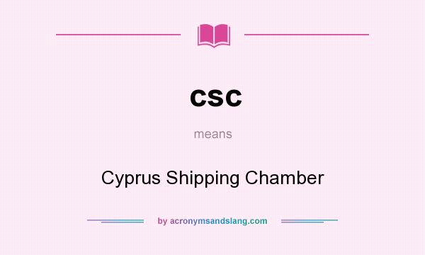 What does csc mean? It stands for Cyprus Shipping Chamber