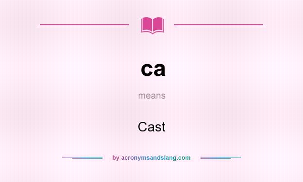 What does ca mean? It stands for Cast