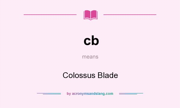 What does cb mean? It stands for Colossus Blade