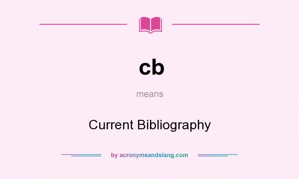 What does cb mean? It stands for Current Bibliography