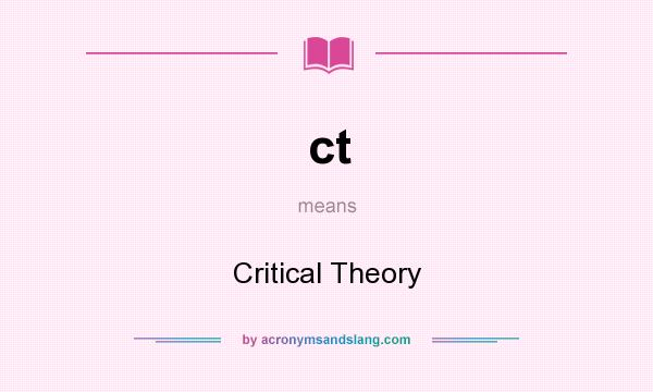 What does ct mean? It stands for Critical Theory