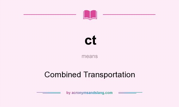 What does ct mean? It stands for Combined Transportation